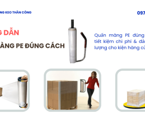 Hướng dẫn quấn màng PE đúng cách – Tiết kiệm & bền chặt